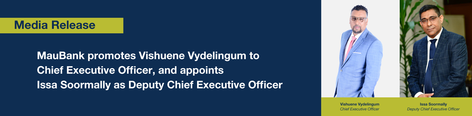 MEDIA RELEASE – MauBank promotes Vishuene Vydelingum to Chief Executive Officer, and appoints Issa Soormally as Deputy Chief Executive Officer