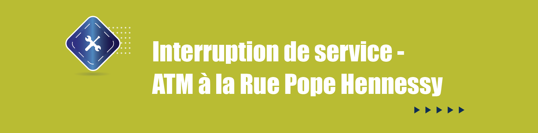 COMMUNIQUE – Interruption de service - ATM à la Rue Pope Hennessy