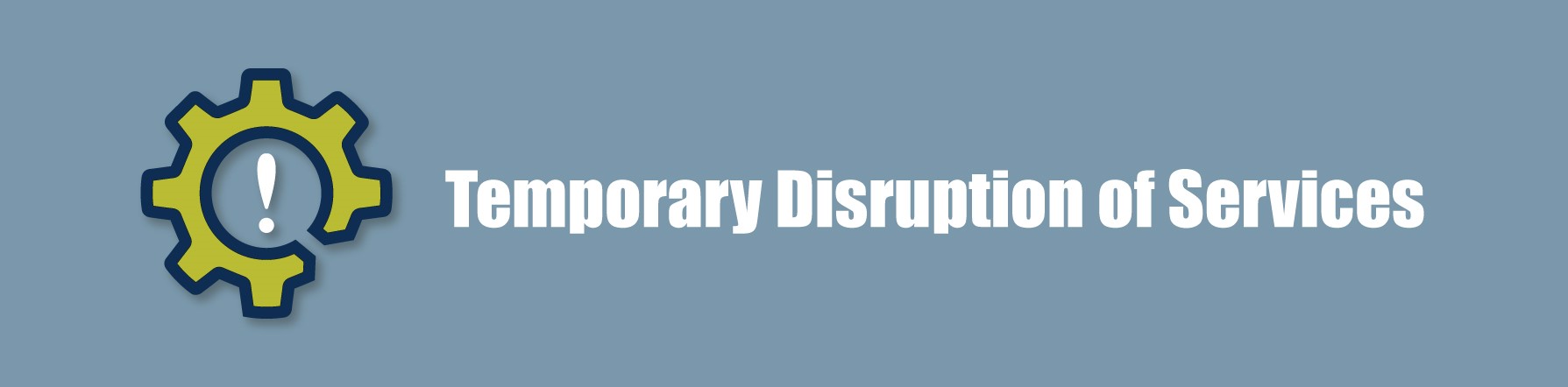 COMMUNIQUE – Temporary Disruption of Services