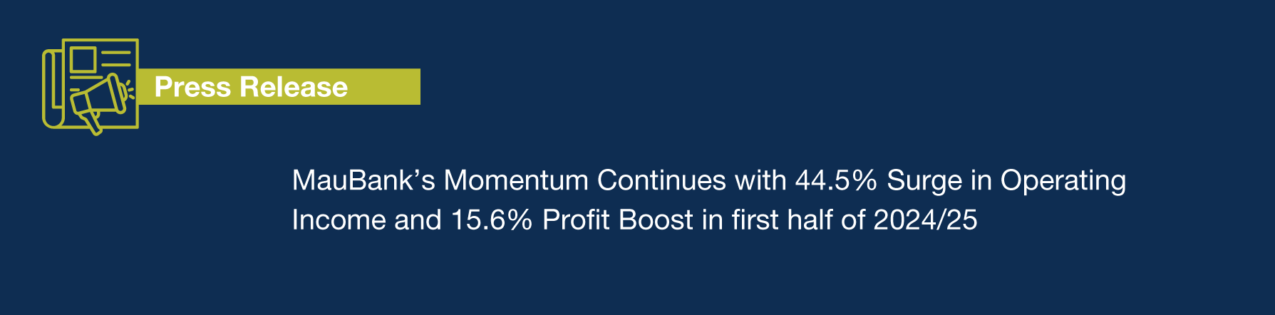 Press Release – MauBank’s Momentum Continues with 44.5% Surge in Operating Income and 15.6% Profit Boost in first half of 2024/25