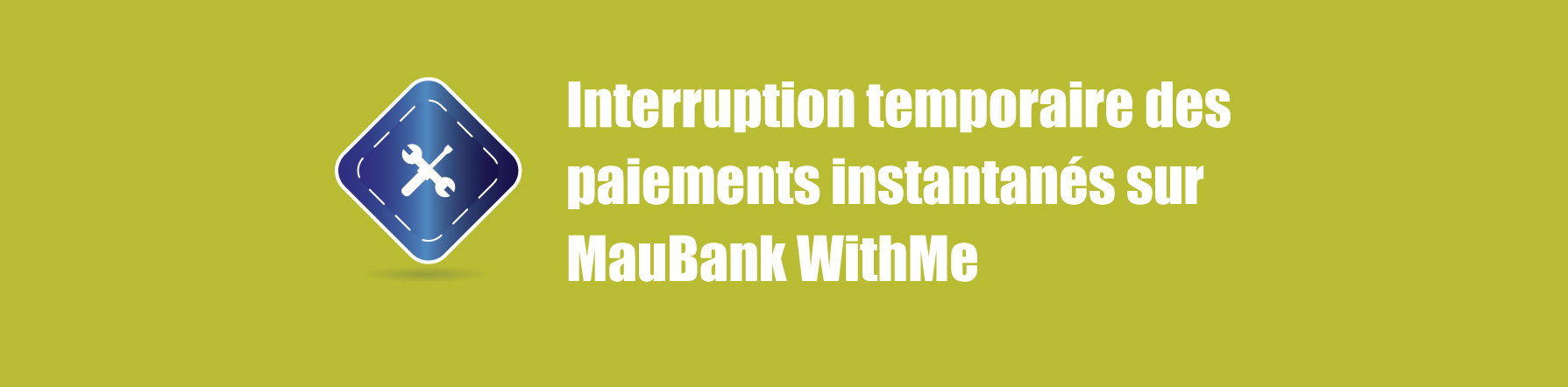 COMMUNIQUE – Interruption temporaire des paiements instantanés sur MauBank WithMe