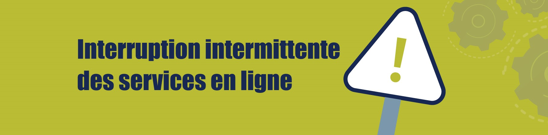 COMMUNIQUE – Interruption intermittente des services en ligne