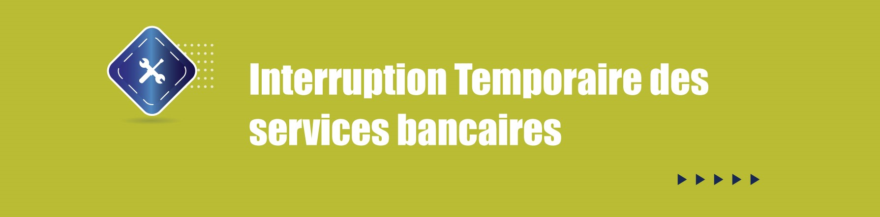 COMMUNIQUE – Interruption Temporaire des services bancaires