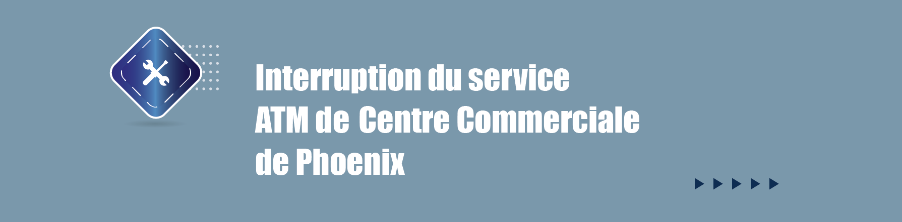 COMMUNIQUE – Interruption du service - ATM du Centre Commerciale de Phoenix