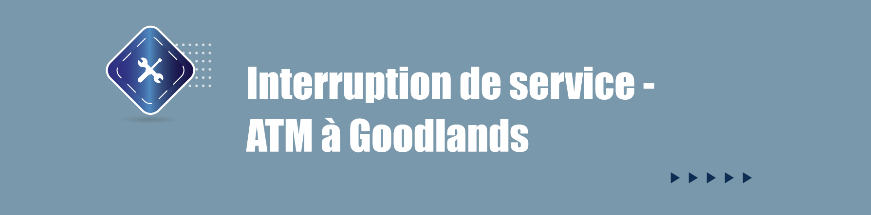 COMMUNIQUE – Interruption de service  - ATM à Goodlands